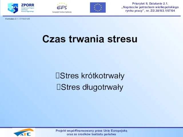 Czas trwania stresu Stres krótkotrwały Stres długotrwały Projekt współfinansowany przez Unię