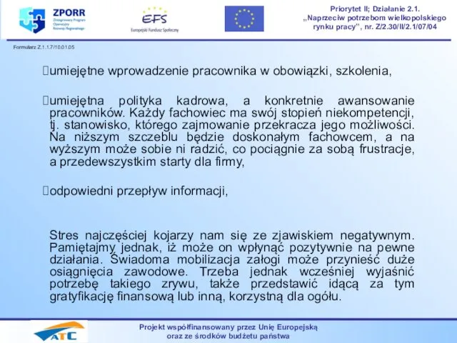 umiejętne wprowadzenie pracownika w obowiązki, szkolenia, umiejętna polityka kadrowa, a konkretnie