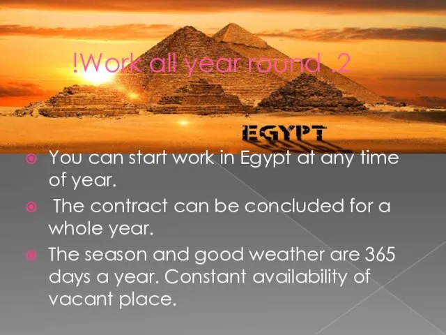 2. Work all year round! You can start work in Egypt