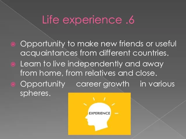 6. Life experience Opportunity to make new friends or useful acquaintances