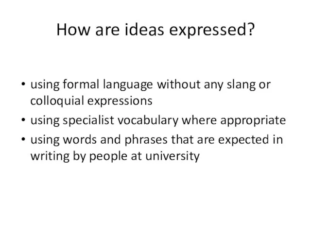 How are ideas expressed? using formal language without any slang or