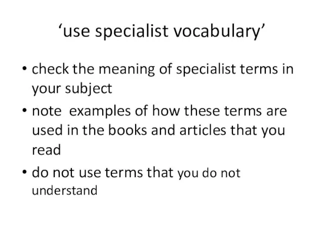 ‘use specialist vocabulary’ check the meaning of specialist terms in your