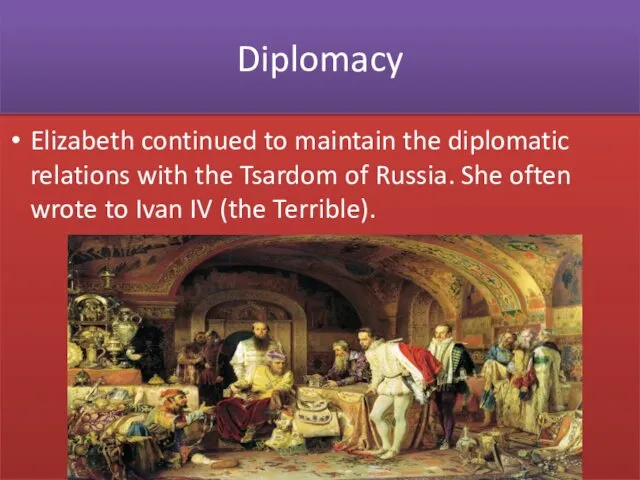 Elizabeth continued to maintain the diplomatic relations with the Tsardom of