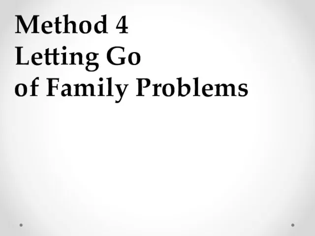 Method 4 Letting Go of Family Problems