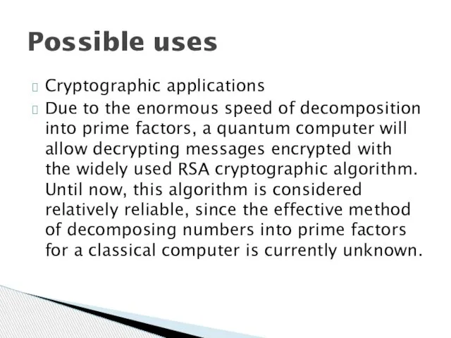 Cryptographic applications Due to the enormous speed of decomposition into prime