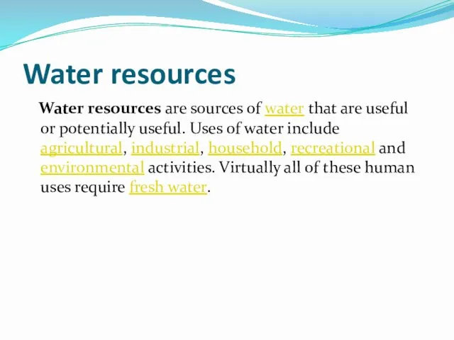 Water resources Water resources are sources of water that are useful