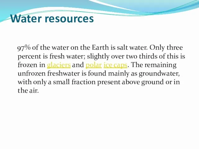 Water resources 97% of the water on the Earth is salt