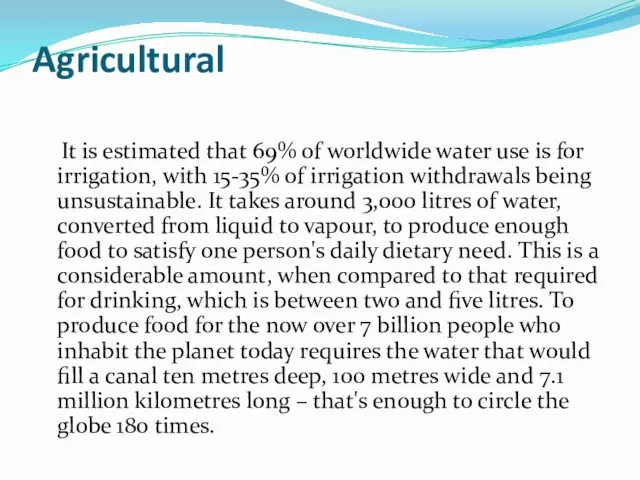 Agricultural It is estimated that 69% of worldwide water use is