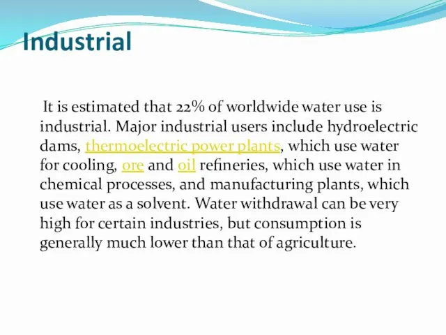 Industrial It is estimated that 22% of worldwide water use is