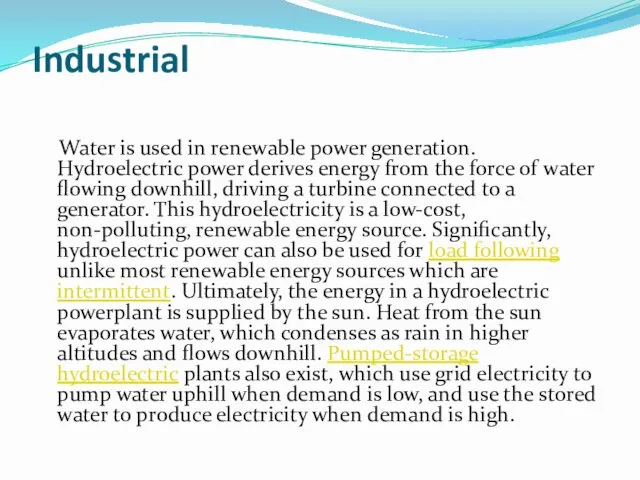 Industrial Water is used in renewable power generation. Hydroelectric power derives