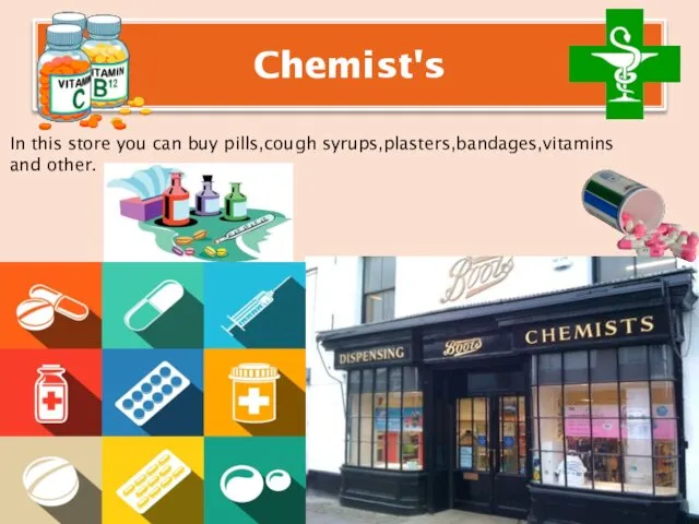 Chemist's In this store you can buy pills,cough syrups,plasters,bandages,vitamins and other.