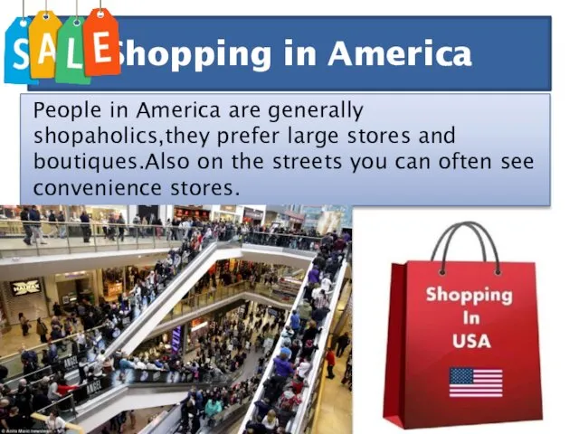 People in America are generally shopaholics,they prefer large stores and boutiques.Also