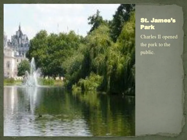 Charles II opened the park to the public. St. James’s Park