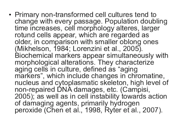 Primary non-transformed cell cultures tend to change with every passage. Population