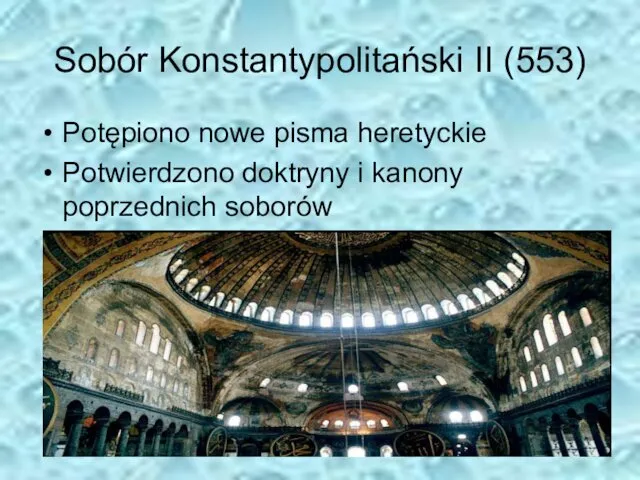 Sobór Konstantypolitański II (553) Potępiono nowe pisma heretyckie Potwierdzono doktryny i kanony poprzednich soborów