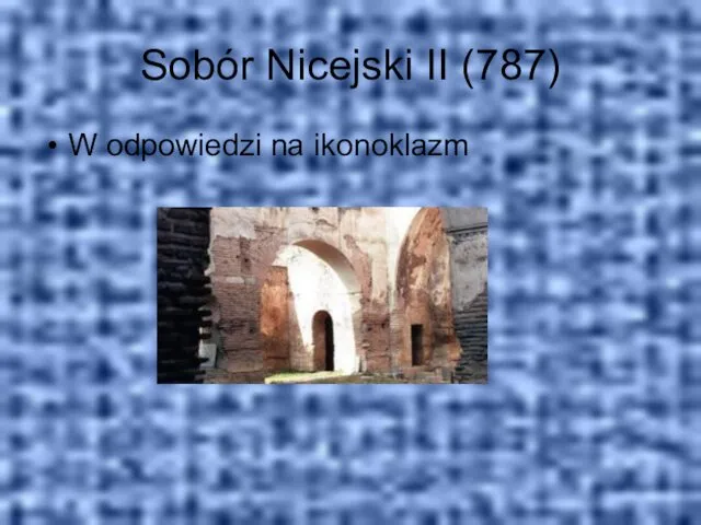 Sobór Nicejski II (787) W odpowiedzi na ikonoklazm