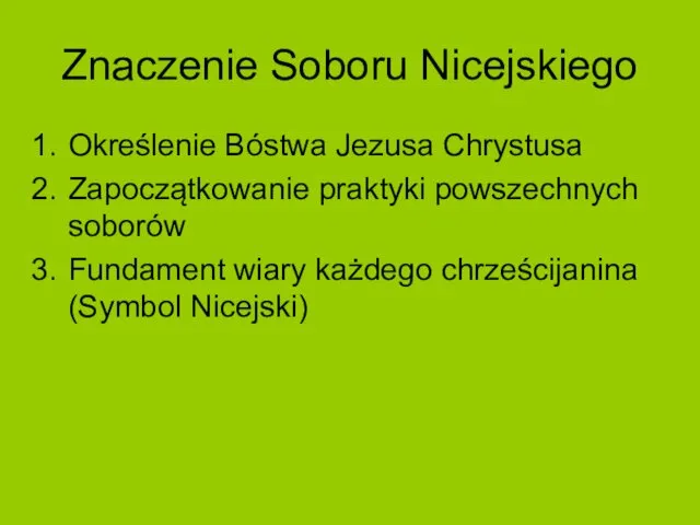 Znaczenie Soboru Nicejskiego Określenie Bóstwa Jezusa Chrystusa Zapoczątkowanie praktyki powszechnych soborów