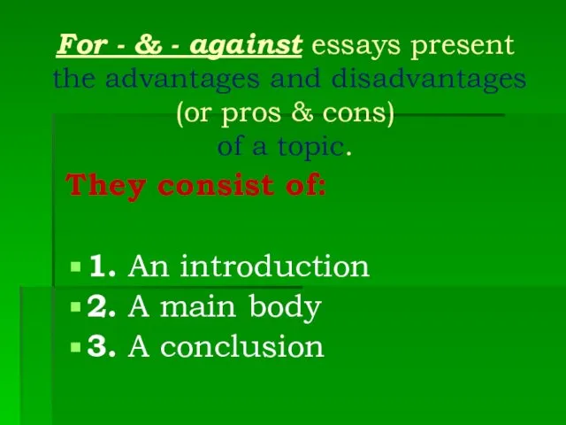 For - & - against essays present the advantages and disadvantages