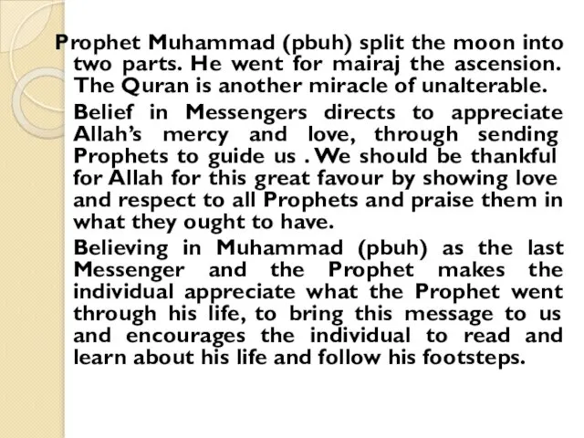 Prophet Muhammad (pbuh) split the moon into two parts. He went