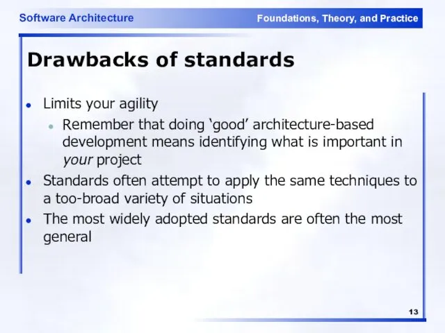 Drawbacks of standards Limits your agility Remember that doing ‘good’ architecture-based