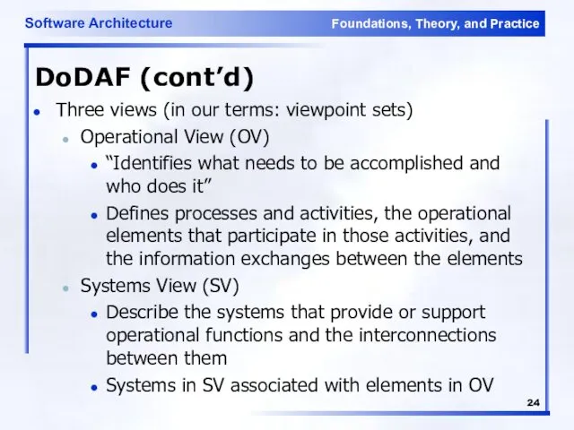 DoDAF (cont’d) Three views (in our terms: viewpoint sets) Operational View