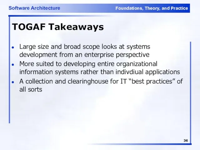 TOGAF Takeaways Large size and broad scope looks at systems development