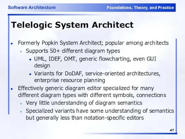 Telelogic System Architect Formerly Popkin System Architect; popular among architects Supports
