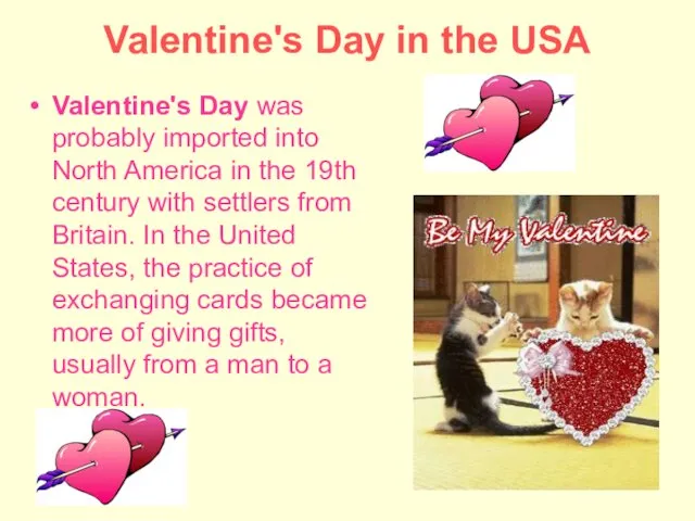 Valentine's Day in the USA Valentine's Day was probably imported into