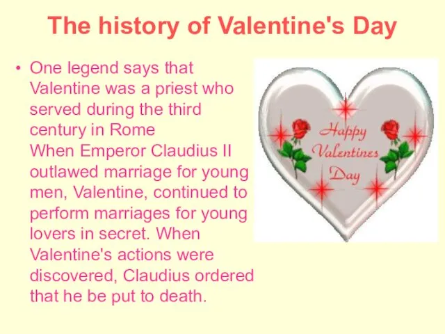 The history of Valentine's Day One legend says that Valentine was