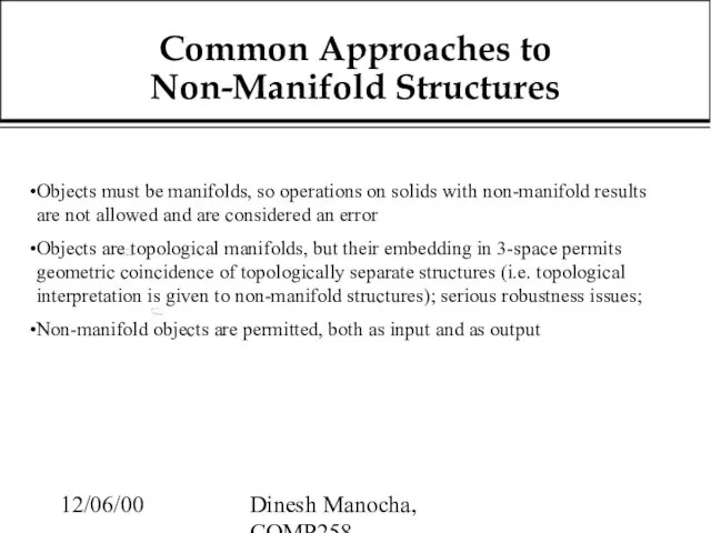 12/06/00 Dinesh Manocha, COMP258 Common Approaches to Non-Manifold Structures Objects must