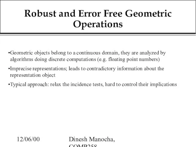 12/06/00 Dinesh Manocha, COMP258 Robust and Error Free Geometric Operations Geometric