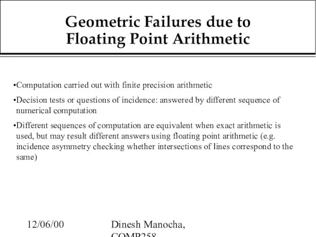 12/06/00 Dinesh Manocha, COMP258 Geometric Failures due to Floating Point Arithmetic