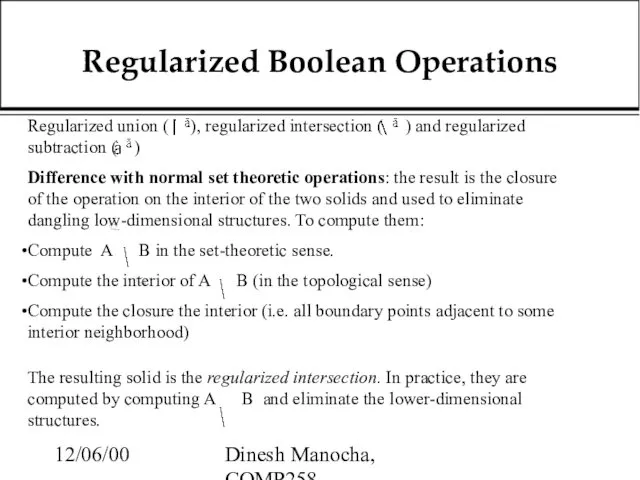 12/06/00 Dinesh Manocha, COMP258 Regularized Boolean Operations Regularized union ( ),