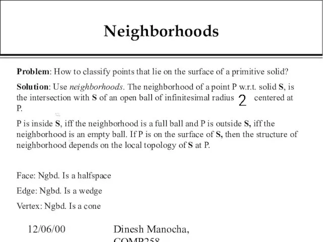 12/06/00 Dinesh Manocha, COMP258 Neighborhoods Problem: How to classify points that