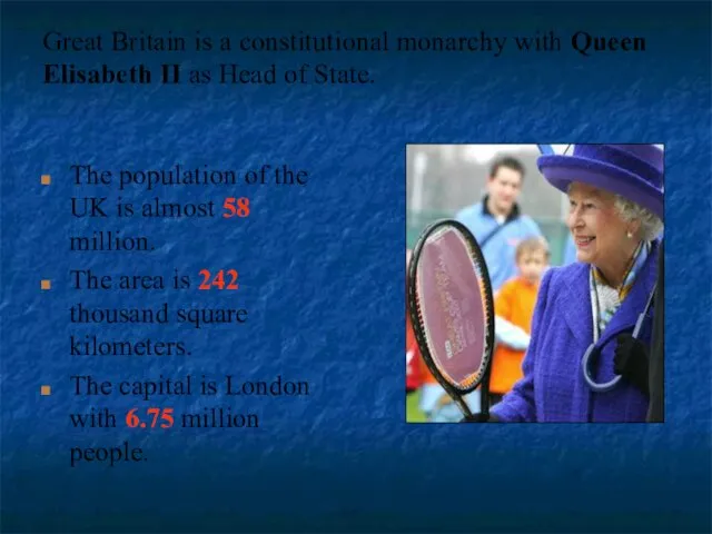 Great Britain is a constitutional monarchy with Queen Elisabeth II as