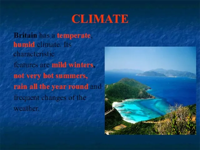 CLIMATE Britain has a temperate, humid climate. Its characteristic features are