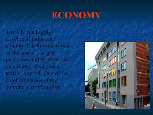 ECONOMY The UK is a highly developed industrial country. It is