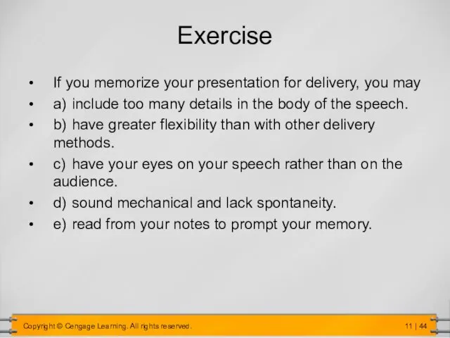 Exercise If you memorize your presentation for delivery, you may a)