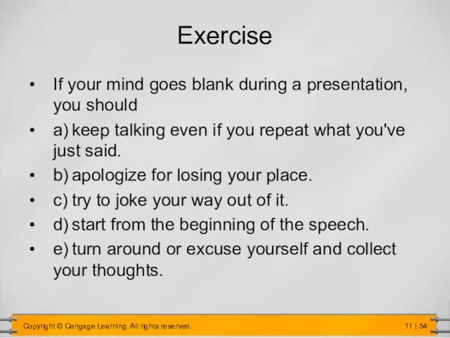 Exercise If your mind goes blank during a presentation, you should