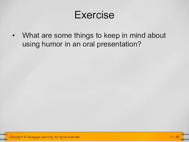 Exercise What are some things to keep in mind about using humor in an oral presentation?