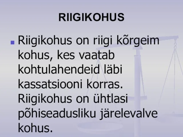 RIIGIKOHUS Riigikohus on riigi kõrgeim kohus, kes vaatab kohtulahendeid läbi kassatsiooni