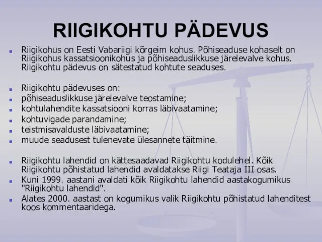 RIIGIKOHTU PÄDEVUS Riigikohus on Eesti Vabariigi kõrgeim kohus. Põhiseaduse kohaselt on