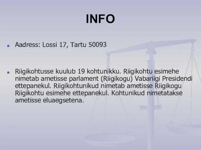 INFO Aadress: Lossi 17, Tartu 50093 Riigikohtusse kuulub 19 kohtunikku. Riigikohtu