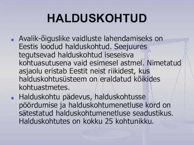 HALDUSKOHTUD Avalik-õiguslike vaidluste lahendamiseks on Eestis loodud halduskohtud. Seejuures tegutsevad halduskohtud