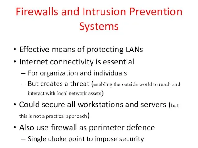 Firewalls and Intrusion Prevention Systems Effective means of protecting LANs Internet