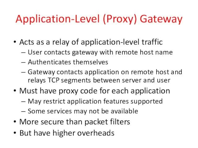 Application-Level (Proxy) Gateway Acts as a relay of application-level traffic User