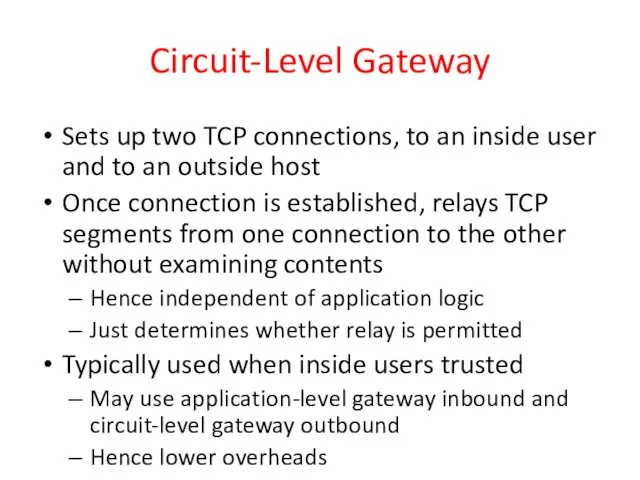 Circuit-Level Gateway Sets up two TCP connections, to an inside user