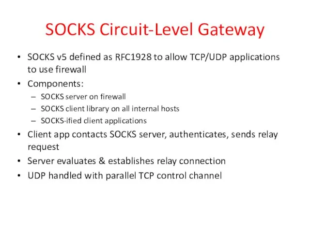 SOCKS Circuit-Level Gateway SOCKS v5 defined as RFC1928 to allow TCP/UDP