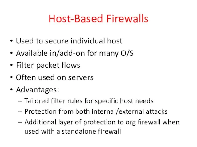Host-Based Firewalls Used to secure individual host Available in/add-on for many