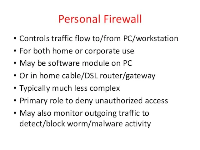 Personal Firewall Controls traffic flow to/from PC/workstation For both home or